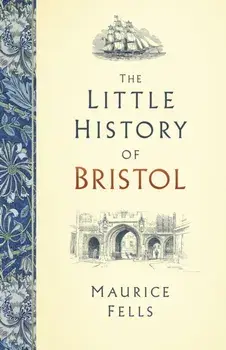Little History of Bristol, Hardback/Maurice Fells