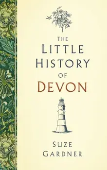 Little History of Devon, Hardback/Suze Gardner