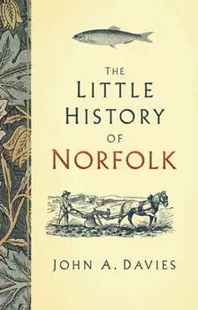 Little History of Norfolk, Hardback/John A. Davies