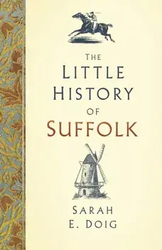 Little History of Suffolk, Hardback/Sarah E. Doig