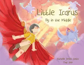 Little Icarus: Fly in the Middle, Paperback/Rachelle Jones Smith