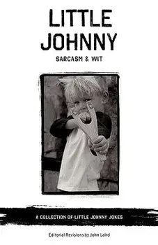 Little Johnny Sarcasm and Wit: A Collection of Little Johnny Jokes, Paperback/John, Dr Laird