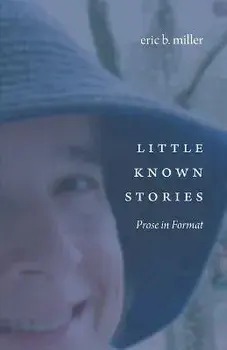 Little Known Stories: Prose in Format, Paperback/Eric B. Miller