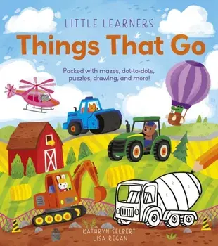 Little Learners: Things That Go. Packed with mazes, dot-to-dots, puzzles, drawings, and more!, Paperback/Lisa Regan