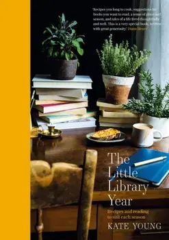 Little Library Year. Recipes and reading to suit each season, Hardback/Kate Young