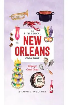 Little Local New Orleans Cookbook - Stephanie Carter