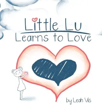 Little Lu Learns to Love: A Children's Book about Love and Kindness, Hardcover/Leah Vis