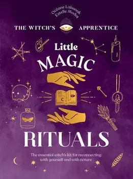 Little Magic Rituals. The Essential Witch's Kit for Reconnecting with Yourself and with Nature, Hardback/Estelle Modot