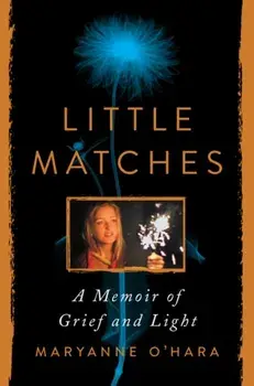 Little Matches. A Memoir of Grief and Light, Hardback/Maryanne O'Hara