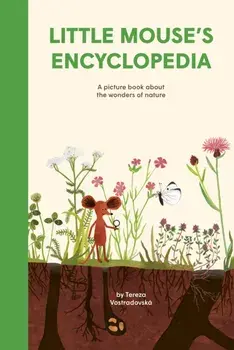Little Mouse's Encyclopedia. A Picture Book about the Wonders of Nature, Hardback/Tereza Vostradovska
