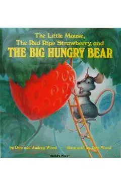 Little Mouse, the Red Ripe Strawberry and the Big Hungry Bea - Don Wood