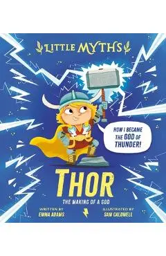Little Myths Thor: The Making of a God - Emma Adams