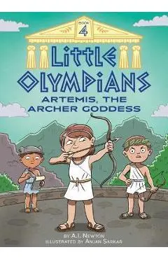Little Olympians 4: Artemis, the Archer Goddess - A. I. Newton