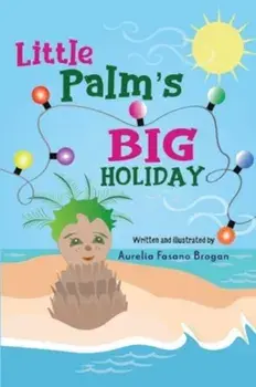 Little Palm's Big Holiday, Paperback/Aurelia Fasano Brogan