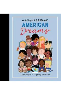 Little People, Big Dreams: American Dreams: A Treasury of 40 Inspiring Americans - Maria Isabel Sanchez Vegara