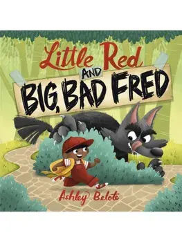 Little Red and Big, Bad Fred, Hardback/Ashley Belote