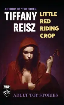 Little Red Riding Crop: Adult Toy Stories, Paperback/Tiffany Reisz