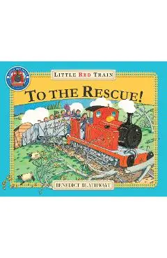 Little Red Train: To The Rescue - Benedict Blathwayt