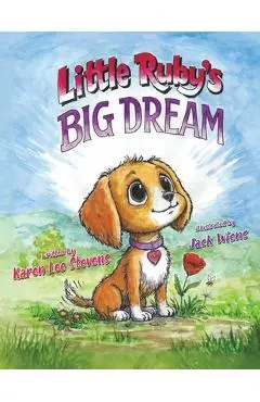 Little Ruby's Big Dream - Karen Lee Stevens