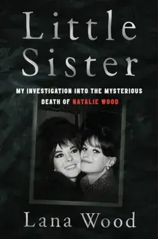 Little Sister. My Investigation into the Mysterious Death of Natalie Wood, Paperback/Lana Wood