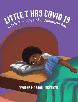 Little T has Covid 19. Little T – Tales of a Jamaican Boy, Paperback/Yvonne Morgan-McKenzie