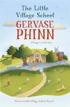 Little Village School: A Little Village School Novel (Book 1, Paperback/Gervase Phinn