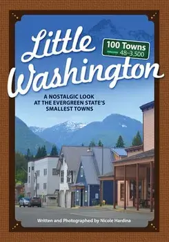 Little Washington: A Nostalgic Look at the Evergreen State's Smallest Towns, Paperback/Nicole Hardina