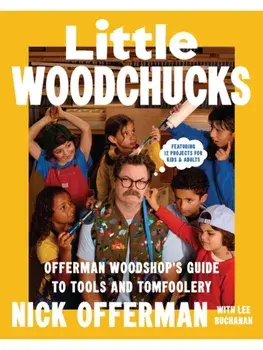 Little Woodchucks. Offerman Workshop’s Guide to Tools and Tomfoolery, Hardback/Nick Offerman