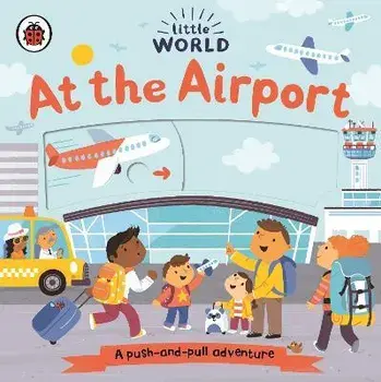 Little World: At the Airport. A push-and-pull adventure, Board book/***