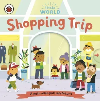 Little World: Shopping Trip. A push-and-pull adventure, Board book/***
