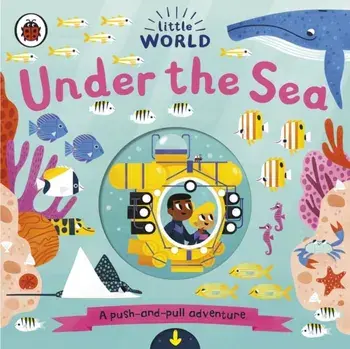 Little World: Under the Sea. A push-and-pull adventure, Board book/***