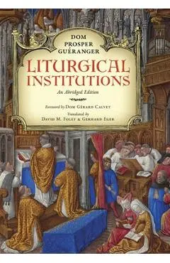 Liturgical Institutions: An Abridged Edition - Dom Prosper Guéranger