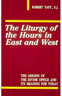 Liturgy of the Hours in East and West - Robert Taft