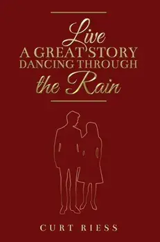 Live a Great Story: Dancing Through the Rain, Paperback/Curt Riess