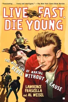 Live Fast, Die Young: The Wild Ride of Making Rebel Without a Cause, Paperback/Lawrence Frascella