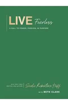 Live Fearless: A Call to Power, Passion, and Purpose - Sadie Robertson Huff