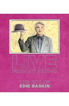 Live from My Studio: The Art of Edie Baskin - Edie Baskin