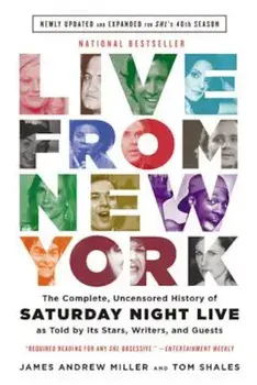 Live from New York: The Complete, Uncensored History of Saturday Night Live as Told by Its Stars, Writers, and Guests, Paperback/James Andrew Miller