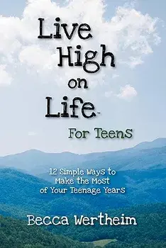Live High on Life for Teens: 12 Simple Ways to Make the Most of Your Teenage Years, Paperback/Becca Wertheim