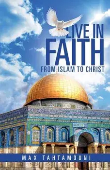 Live in Faith: From Islam to Christ, Paperback/Max Tahtamouni
