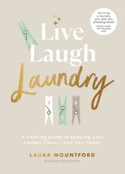 Live, Laugh, Laundry. A calming guide to keeping your clothes clean - and you happy, Hardback/***