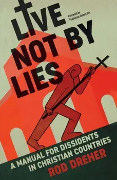 Live Not By Lies (UK EDITION). A Manual For Dissidents in Christian Countries, Paperback/Rod Dreher