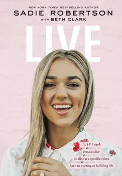 Live: Remain Alive, Be Alive at a Specified Time, Have an Exciting or Fulfilling Life, Hardcover/Sadie Robertson