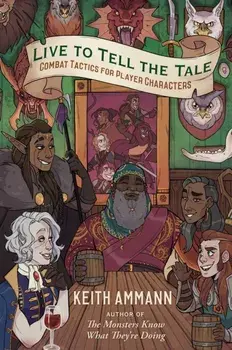 Live to Tell the Tale, Volume 2: Combat Tactics for Player Characters, Hardcover/Keith Ammann