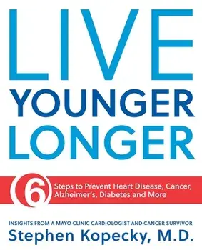 Live Younger Longer: 6 Steps to Prevent Heart Disease, Cancer, Alzheimer's and More, Paperback/Stephen L. Kopecky