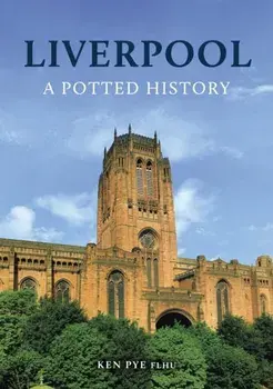 Liverpool: A Potted History, Paperback/Ken Pye