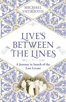 Lives Between The Lines. A Journey in Search of the Lost Levant, Paperback/Michael Vatikiotis