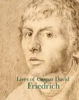 Lives of Caspar David Friedrich, Paperback/Achim von Arnim