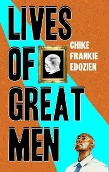Lives of Great Men: Living and Loving as an African Gay Man, Paperback/Chike Frankie Edozien
