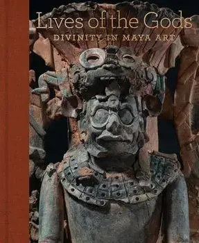 Lives of the Gods: Divinity in Maya Art, Hardcover/Joanne Pillsbury